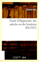 Traite d'Hippocrate, des articles ou des luxations (Ed.1832)